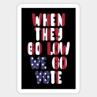 When They Go Low We Go Vote Election Midterms Sticker